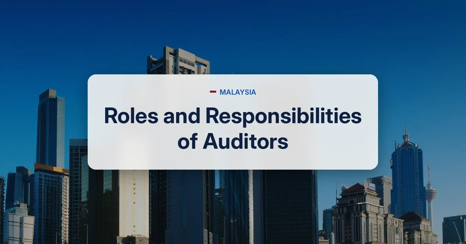 Roles and responsibilities of auditors in Malaysia - Kuala Lumpur business district
