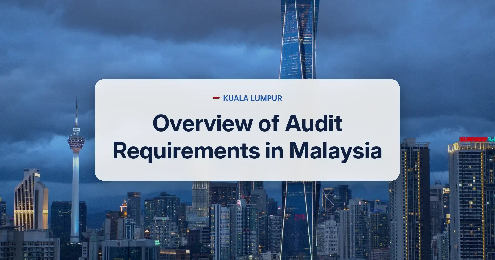 Overview of audit requirements in Malaysia - Kuala Lumpur skyline with Merdeka 118 and KL Tower