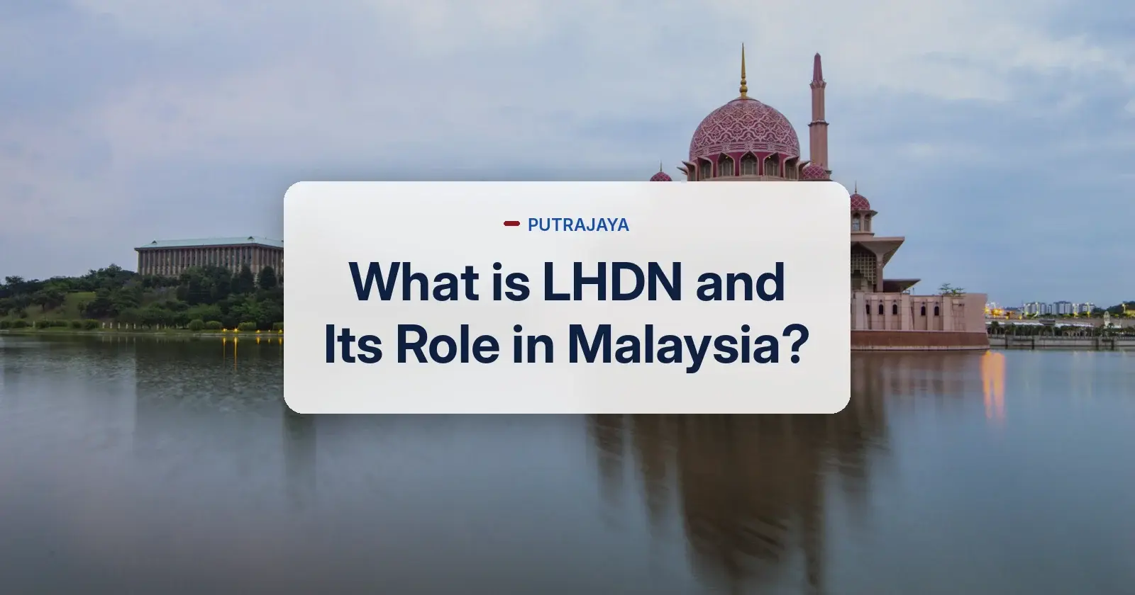 What is LHDN and its role in Malaysia - Putrajaya