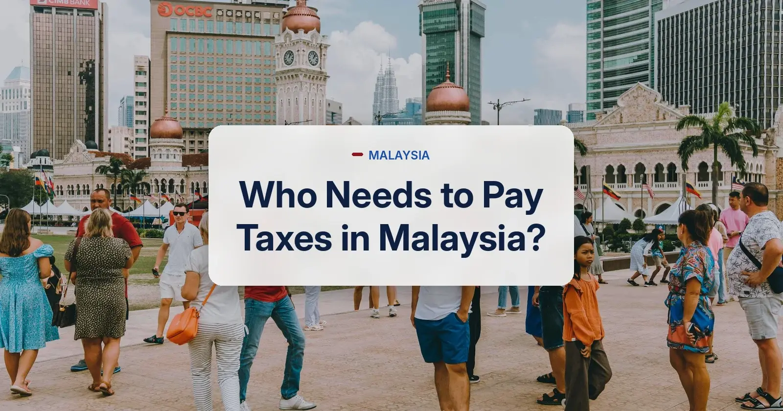 Who needs to pay taxes in Malaysia - Merdeka Square, Kuala Lumpur
